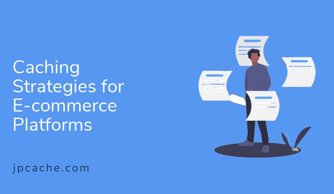Caching Strategies for E-commerce Platforms