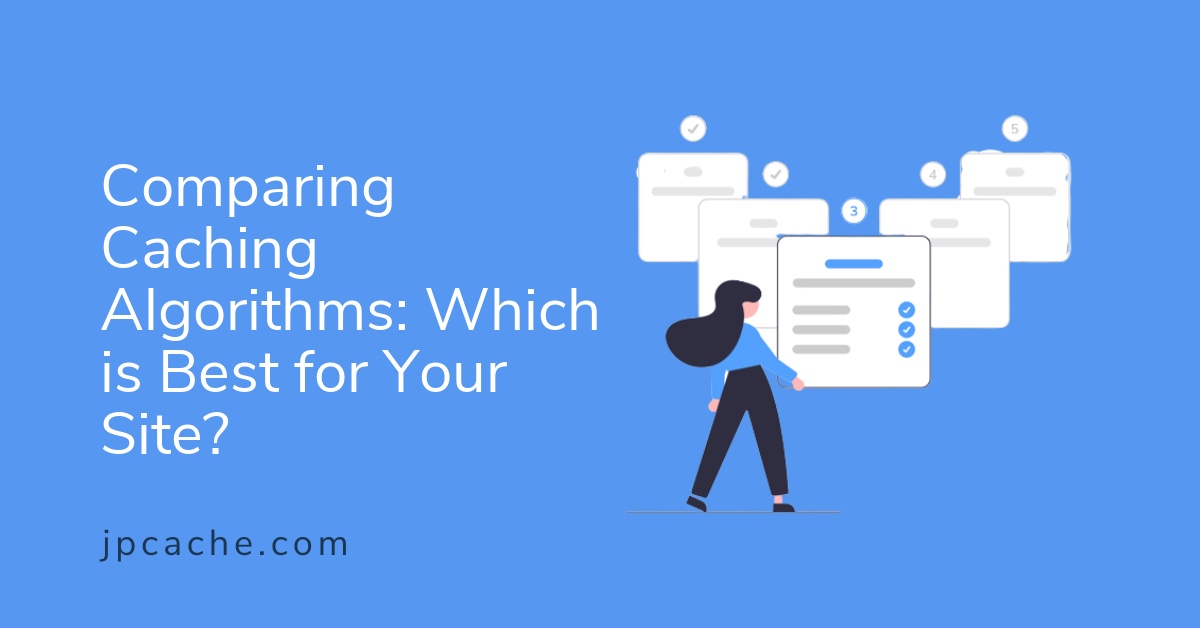 Comparing Caching Algorithms: Which is Best for Your Site?