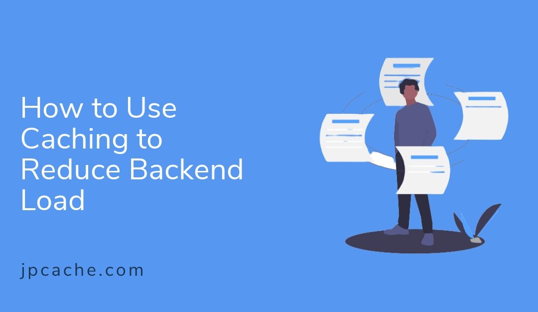 How to Use Caching to Reduce Backend Load