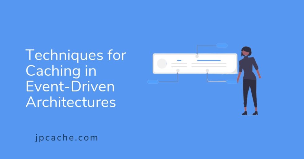 Techniques for Caching in Event-Driven Architectures