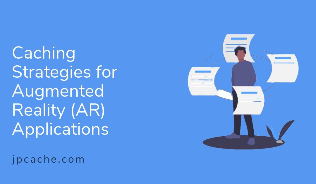Caching Strategies for Augmented Reality (AR) Applications