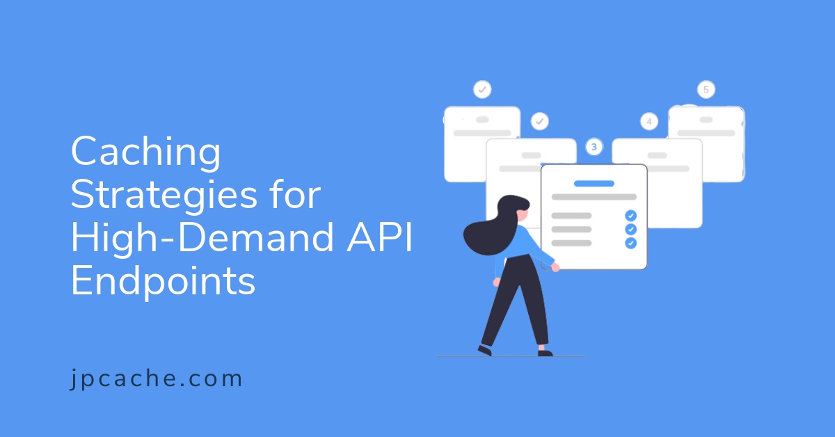 Api Jh Caching Strategies for High-Demand API Endpoints