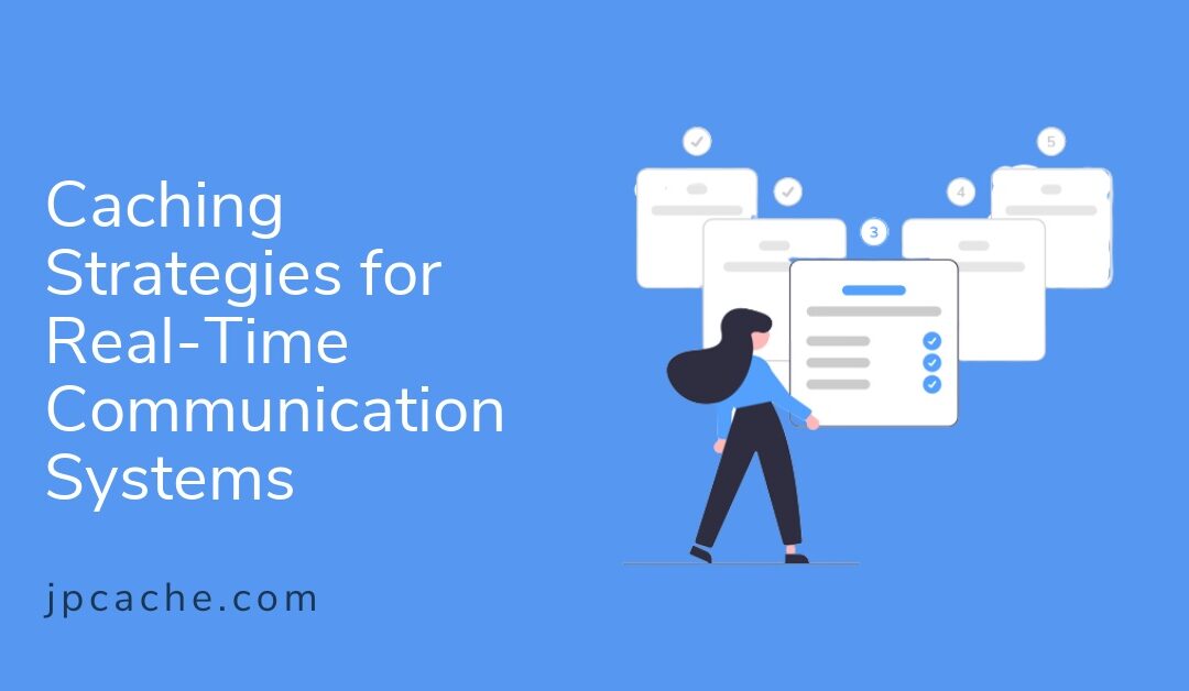 Caching Strategies for Real-Time Communication Systems
