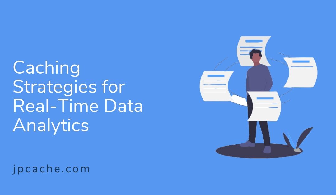 Caching Strategies for Real-Time Data Analytics