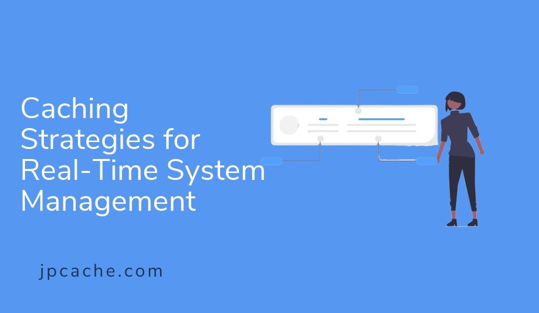 Caching Strategies for Real-Time System Management