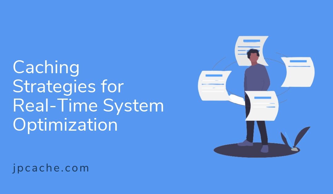 Caching Strategies for Real-Time System Optimization
