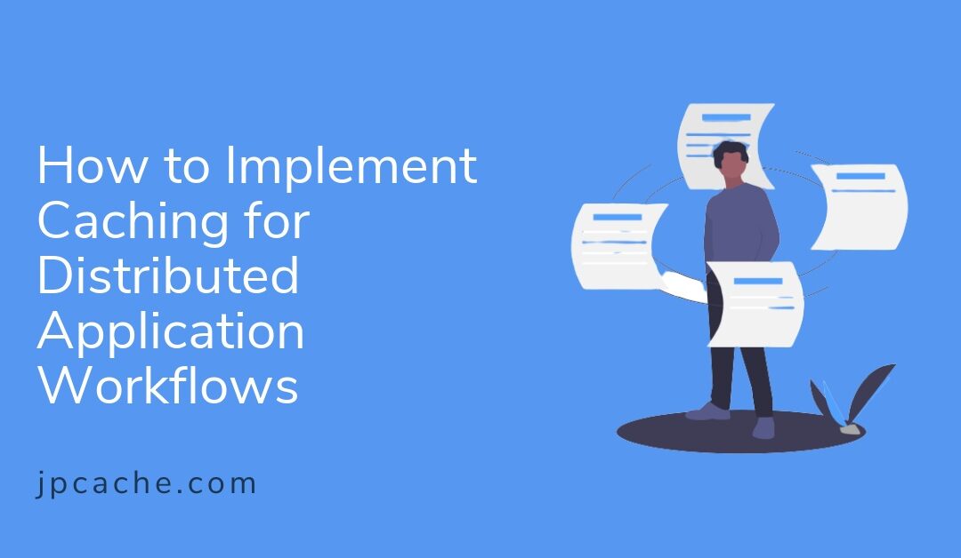 How to Implement Caching for Distributed Application Workflows