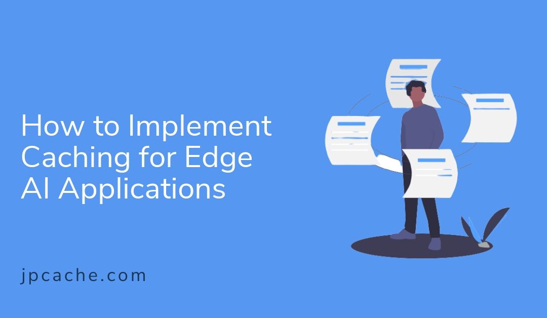 How to Implement Caching for Edge AI Applications