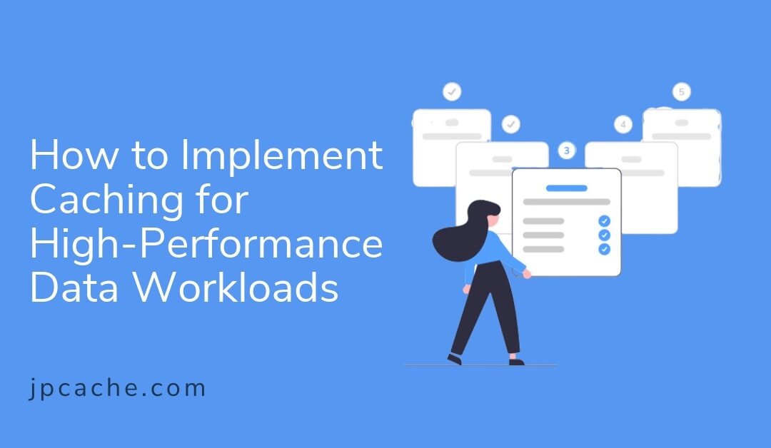 How to Implement Caching for High-Performance Data Workloads