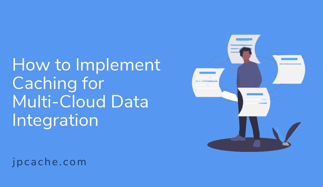 How to Implement Caching for Multi-Cloud Data Integration