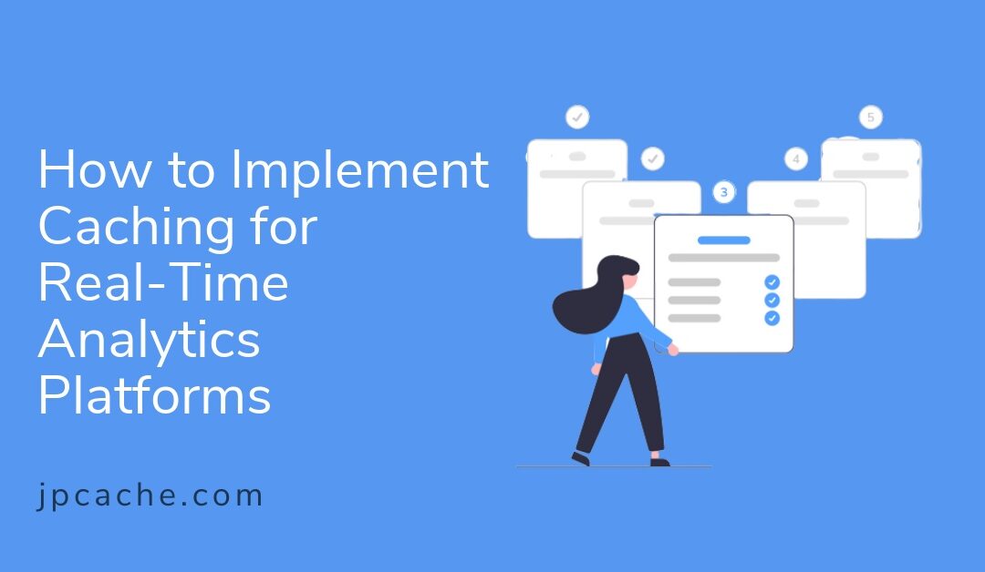 How to Implement Caching for Real-Time Analytics Platforms