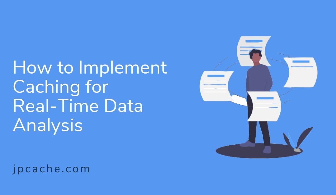How to Implement Caching for Real-Time Data Analysis
