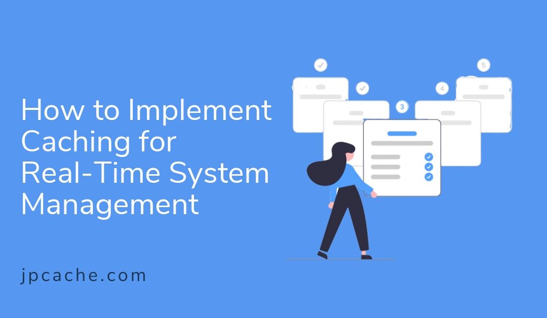 How to Implement Caching for Real-Time System Management