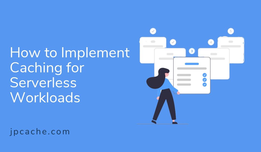 How to Implement Caching for Serverless Workloads