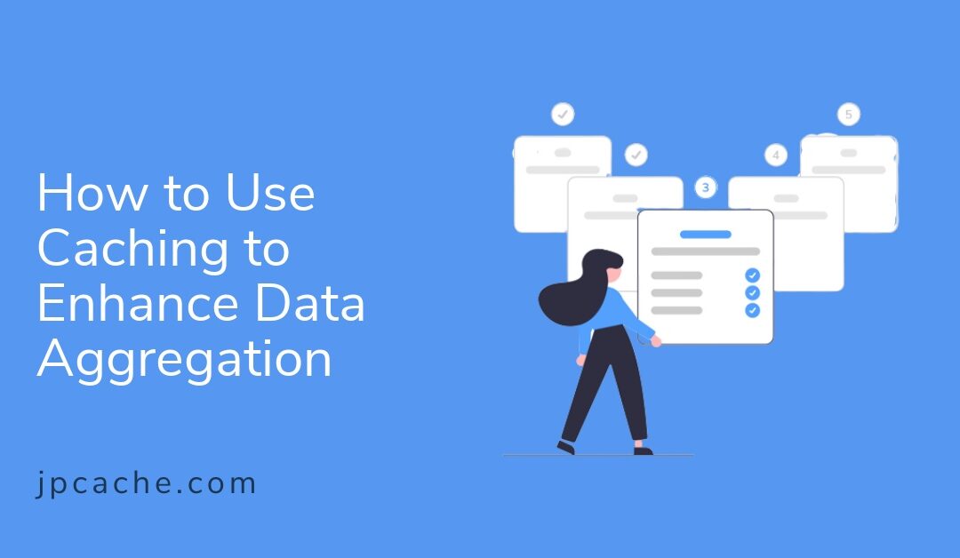 How to Use Caching to Enhance Data Aggregation
