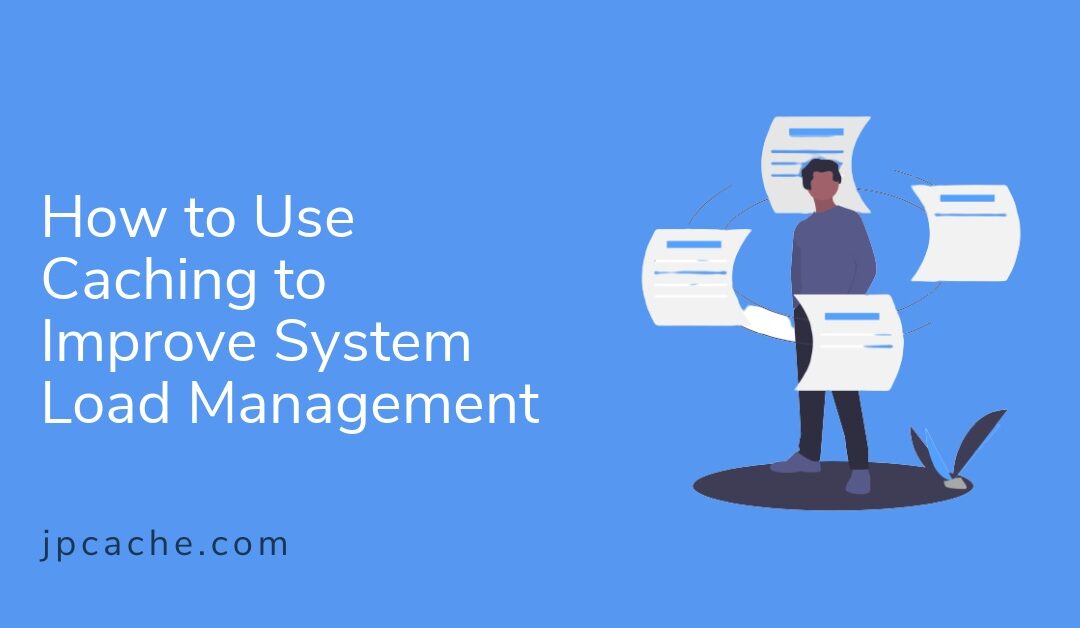 How to Use Caching to Improve System Load Management