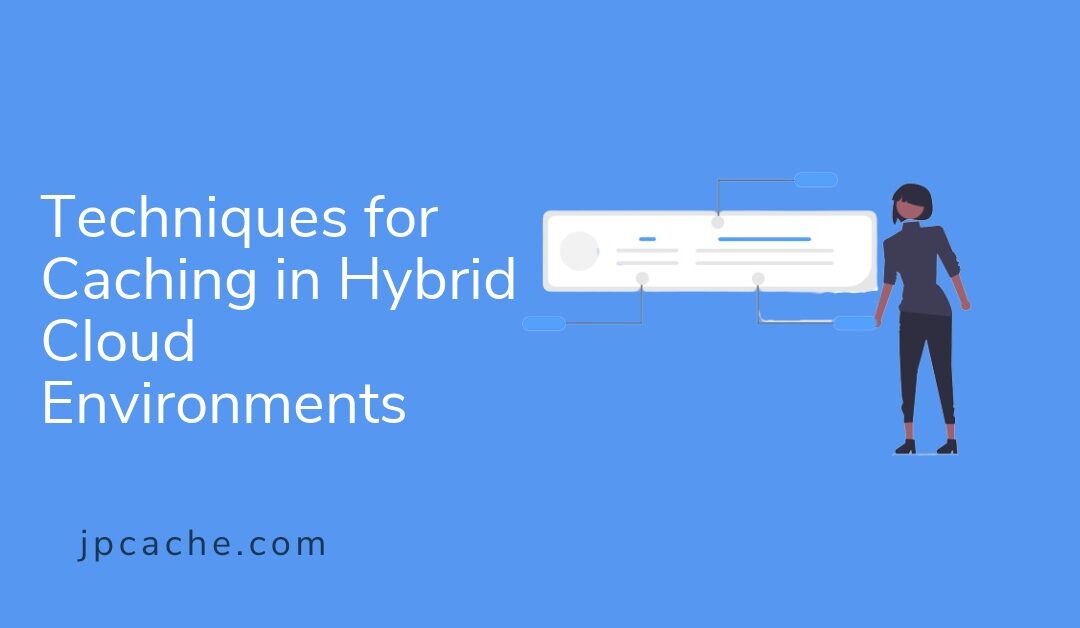 Techniques for Caching in Hybrid Cloud Environments
