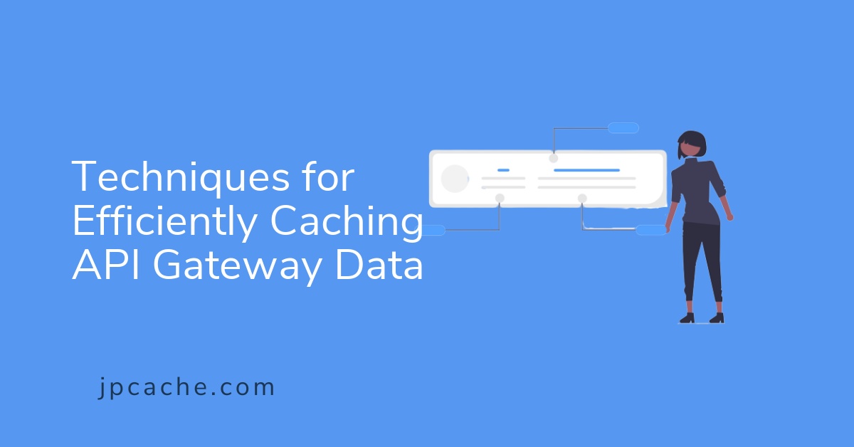 Techniques for Efficiently Caching API Gateway Data