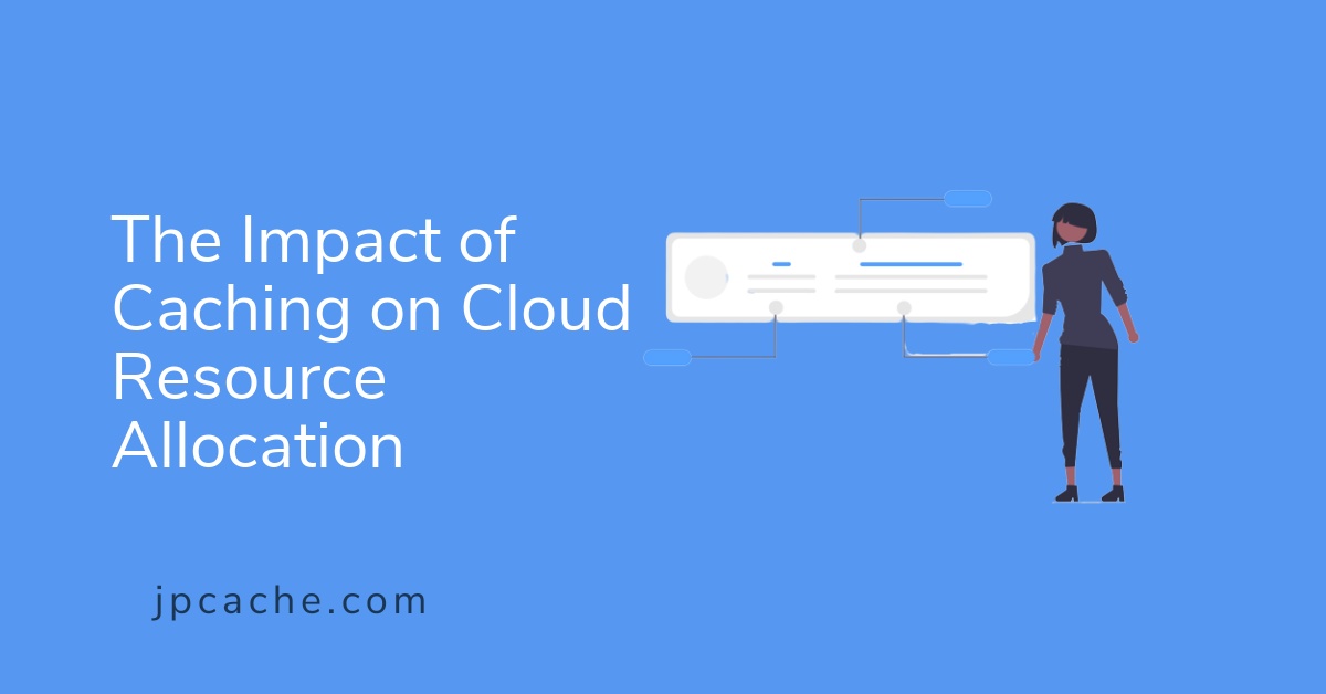 The Impact of Caching on Cloud Resource Allocation