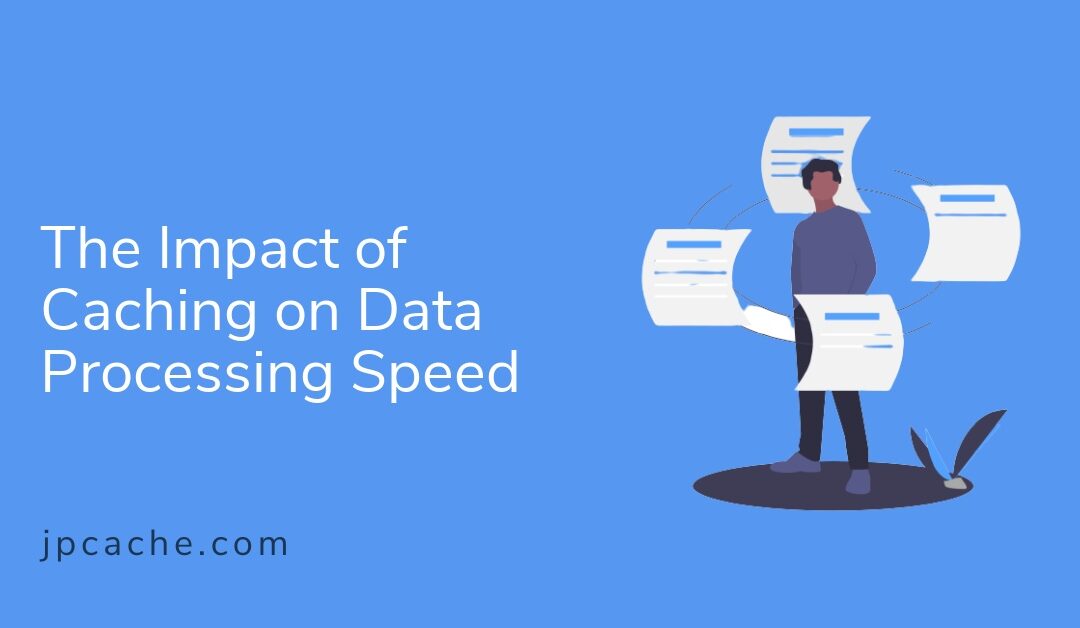 The Impact of Caching on Data Processing Speed
