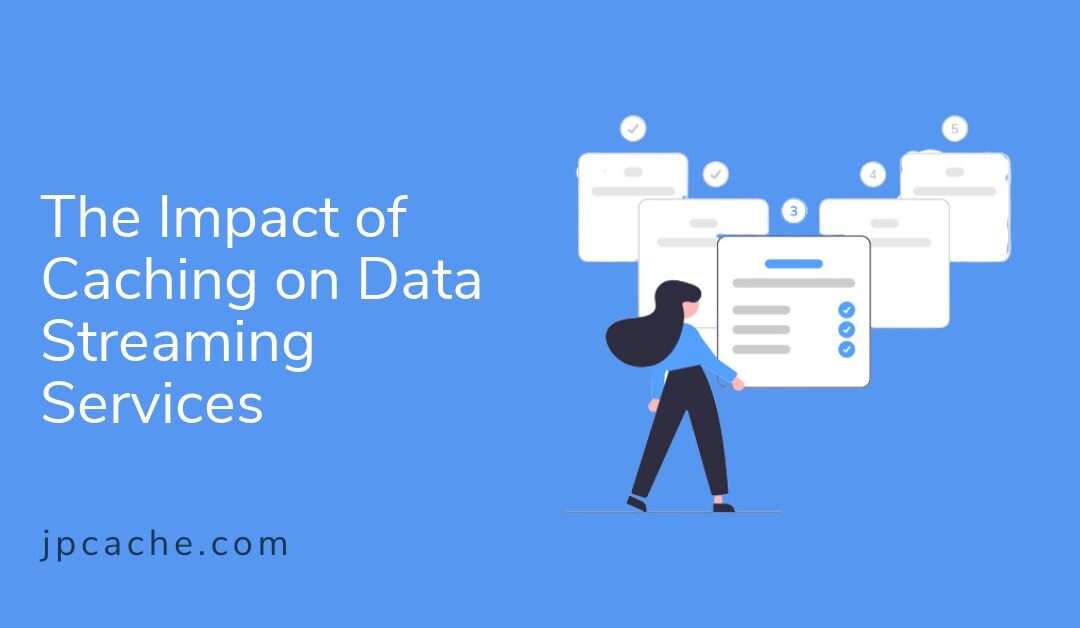 The Impact of Caching on Data Streaming Services