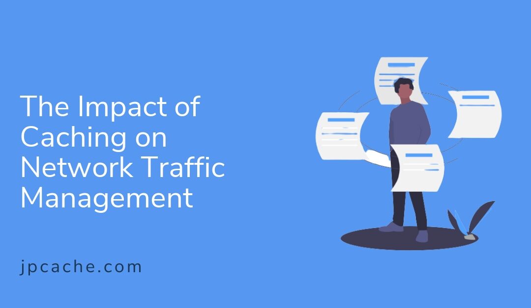 The Impact of Caching on Network Traffic Management