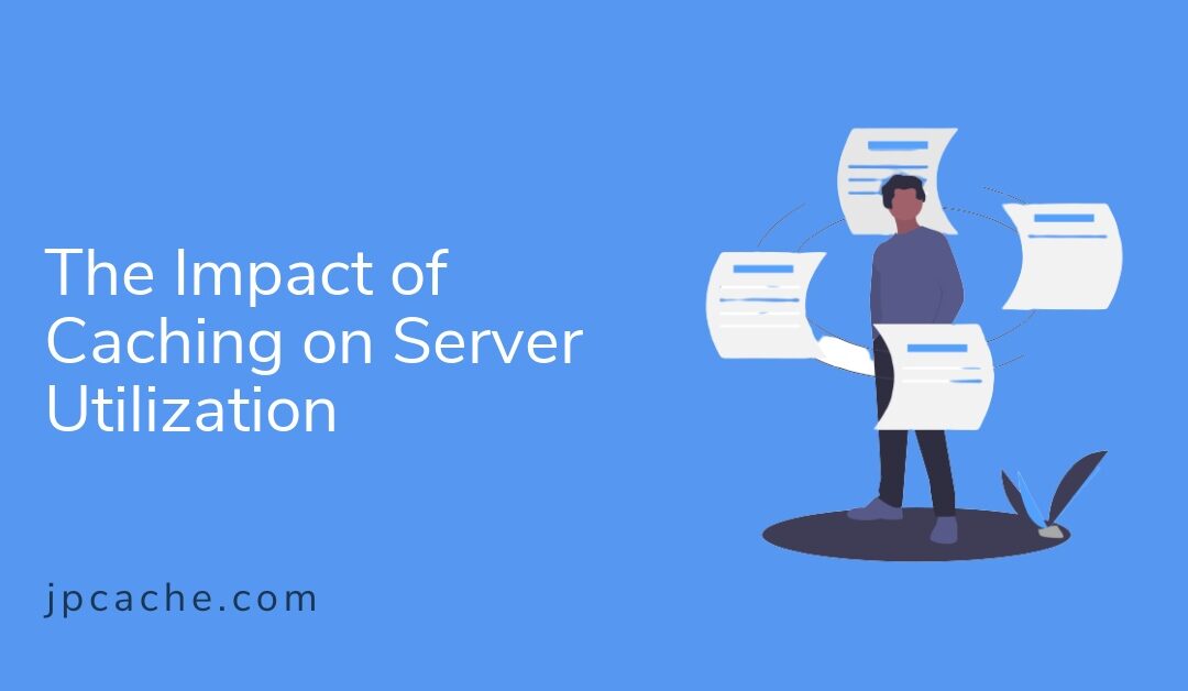 The Impact of Caching on Server Utilization