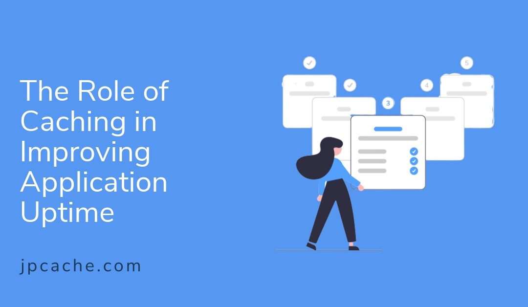 The Role of Caching in Improving Application Uptime