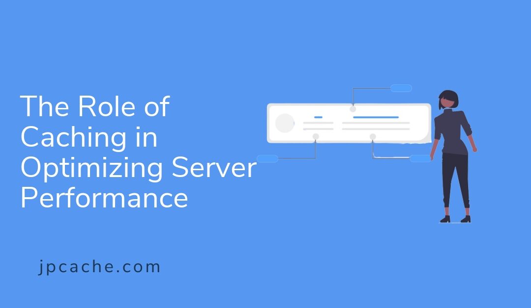 The Role of Caching in Optimizing Server Performance