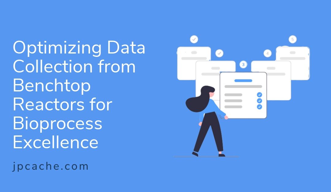Optimizing Data Collection from Benchtop Reactors for Bioprocess Excellence