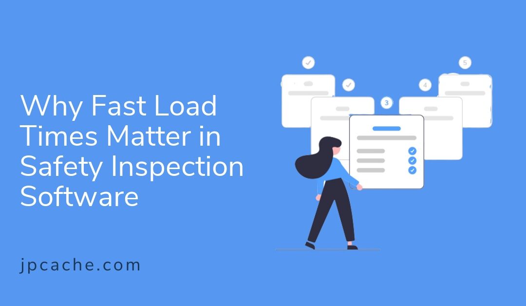 Why Fast Load Times Matter in Safety Inspection Software
