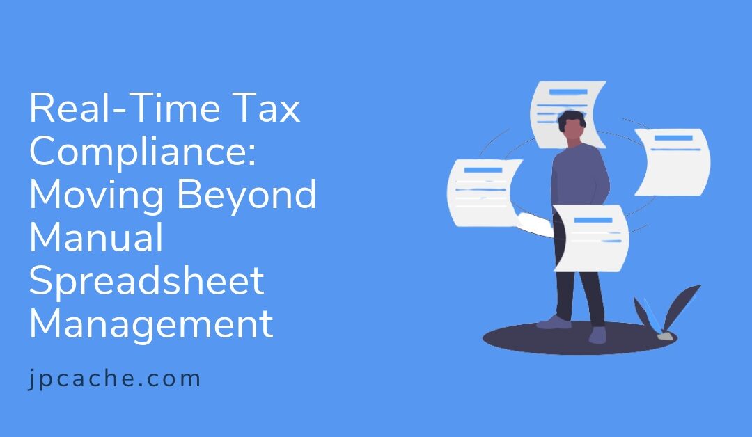 Real-Time Tax Compliance: Moving Beyond Manual Spreadsheet Management