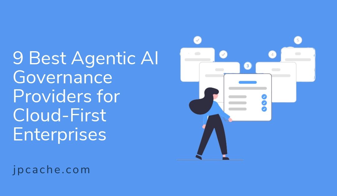 9 Best Agentic AI Governance Providers for Cloud-First Enterprises